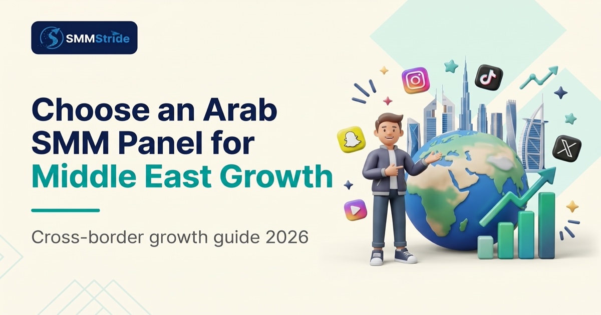 How to Choose an Arab SMM Panel for Cross-Border Middle East Growth in 2026