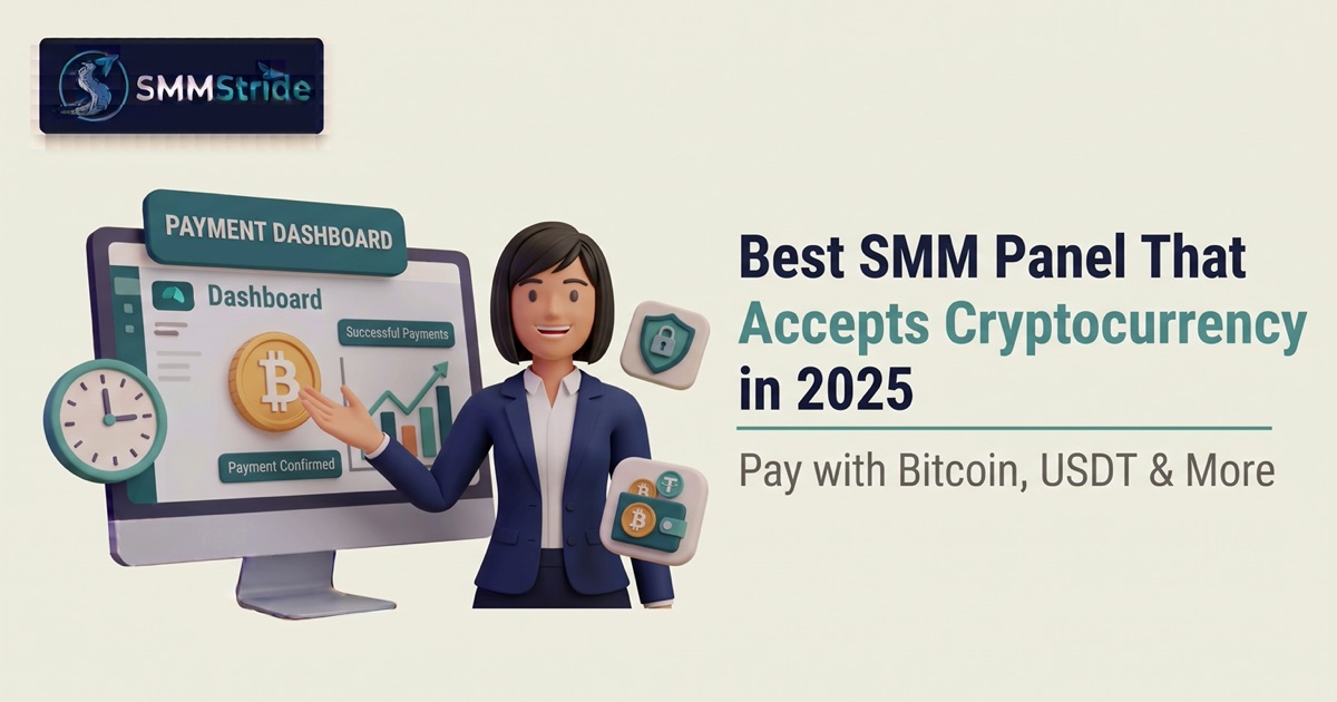 Best SMM Panel That Accepts Cryptocurrency in 2025