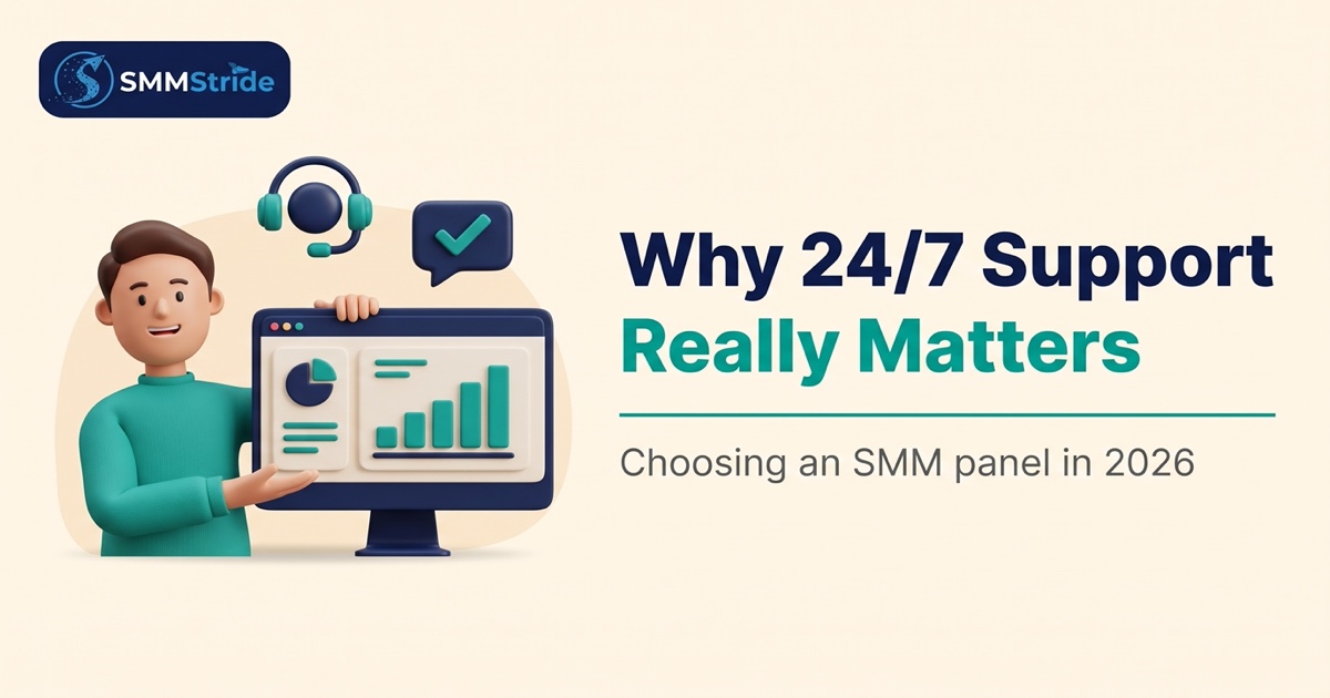 Why 24/7 Support Matters When Choosing an SMM Panel in 2026